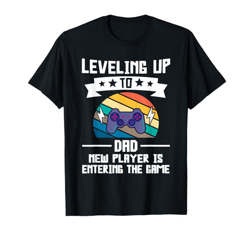 Leveling Up To Dad New Player Is T-Shirt - Novelty Apparel for Adults - T-Shirt, Sweatshirt, Hoodie