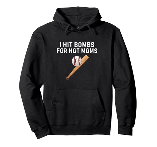 I Hit Bombs Hot Moms Funny Baseball Hoodie - Trendy Graphic for Adults - T-Shirt, Sweatshirt, Hoodie