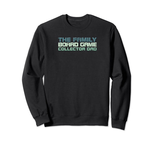 Family Board Game Collector Dad Sweatshirt - Fun Novelty Design for Adults - T-Shirt, Sweatshirt, Hoodie