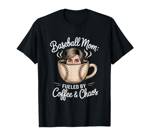 Baseball Mom Fueled Coffee And Chaos Life T-Shirt - Trendy Graphic Unisex - T-Shirt, Sweatshirt, Hoodie