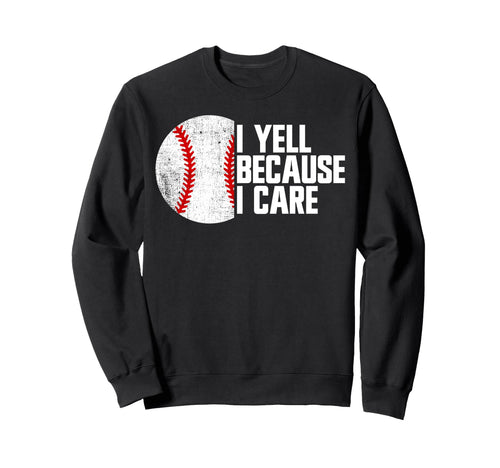 I Yell Because I Care Baseball Parent Sweatshirt - Graphic Print Men Women - T-Shirt, Sweatshirt, Hoodie