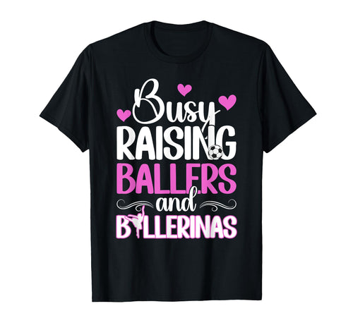Raising Ballers And Ballerinas Soccer And T-Shirt - Novelty Apparel Unisex - T-Shirt, Sweatshirt, Hoodie