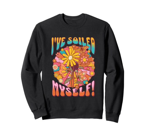Ive Soiled Myself Funny 60S Floral Sweatshirt - Minimalist Print Unisex - T-Shirt, Sweatshirt, Hoodie