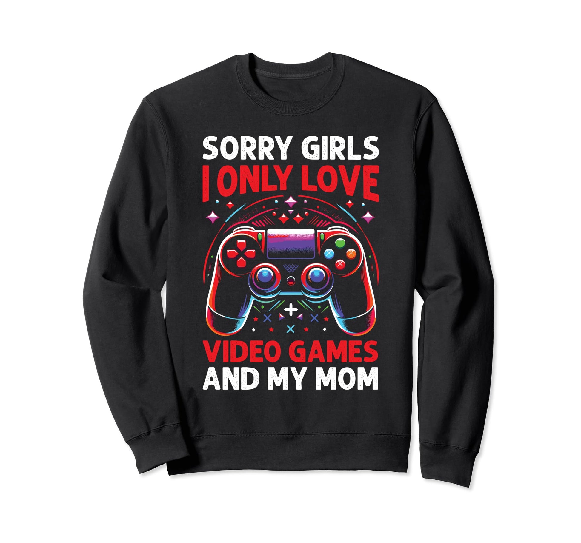 Sorry Vidoe Gamer Mothers Day Sweatshirt - Custom Art Print Men Women - T-Shirt, Sweatshirt, Hoodie
