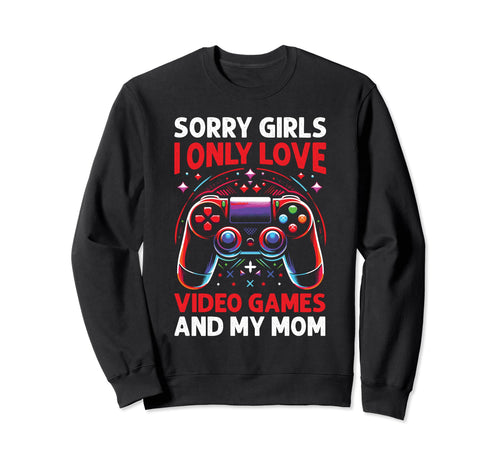 Sorry Vidoe Gamer Mothers Day Sweatshirt - Custom Art Print Men Women - T-Shirt, Sweatshirt, Hoodie