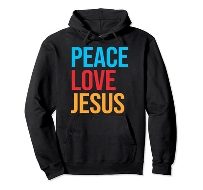 Peace Love Jesus Hoodie - Casual Everyday Wear Unisex - T-Shirt, Sweatshirt, Hoodie
