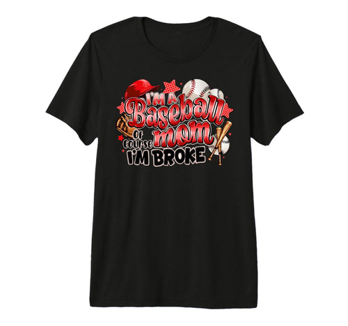 Im Baseball Mom Course Im Broke Game Day T-Shirt - Streetwear Style Unisex - T-Shirt, Sweatshirt, Hoodie