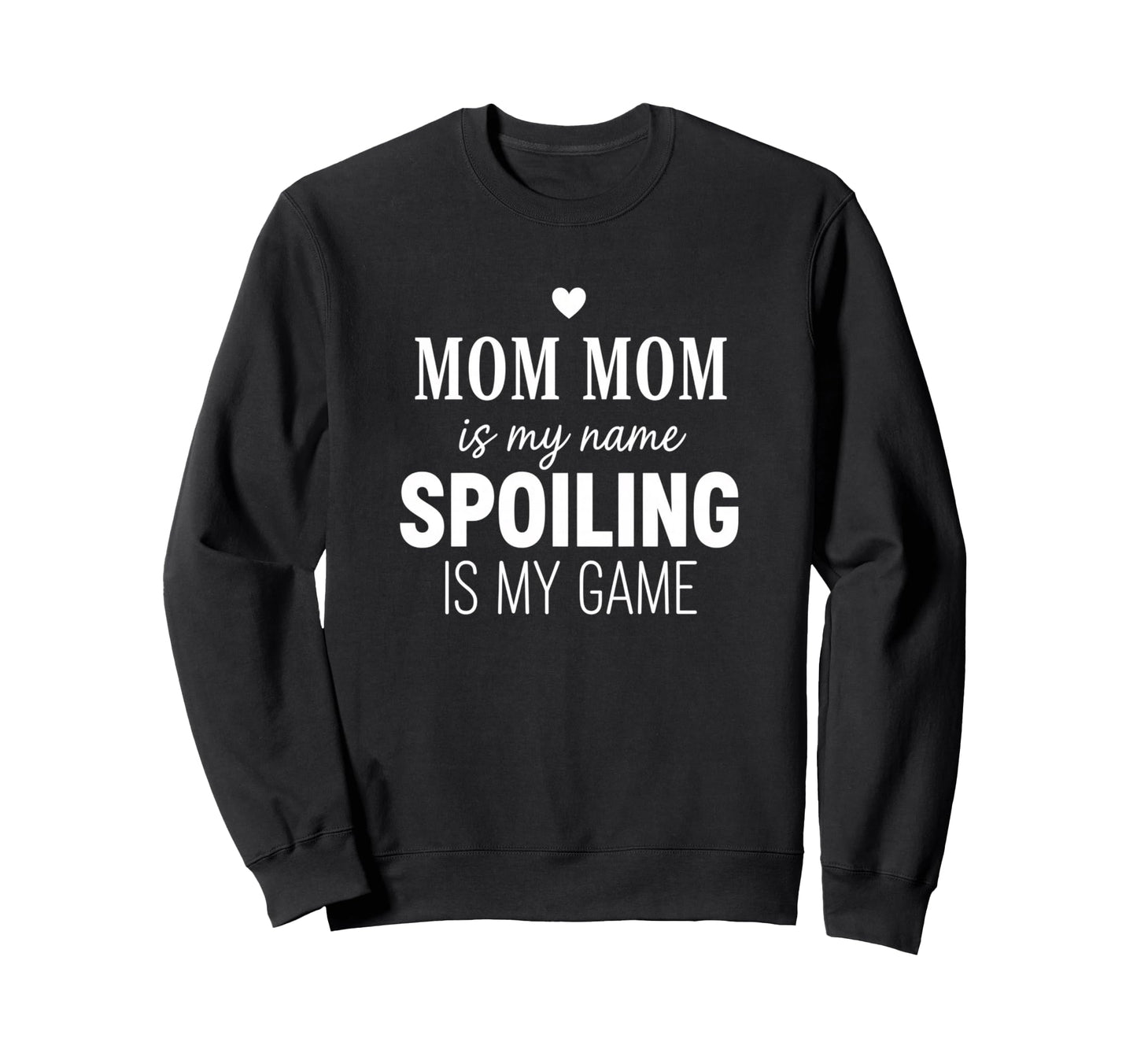 Mom Mom Spoiling Is My Game Funny Sweatshirt - Trendy Graphic Men Women - T-Shirt, Sweatshirt, Hoodie