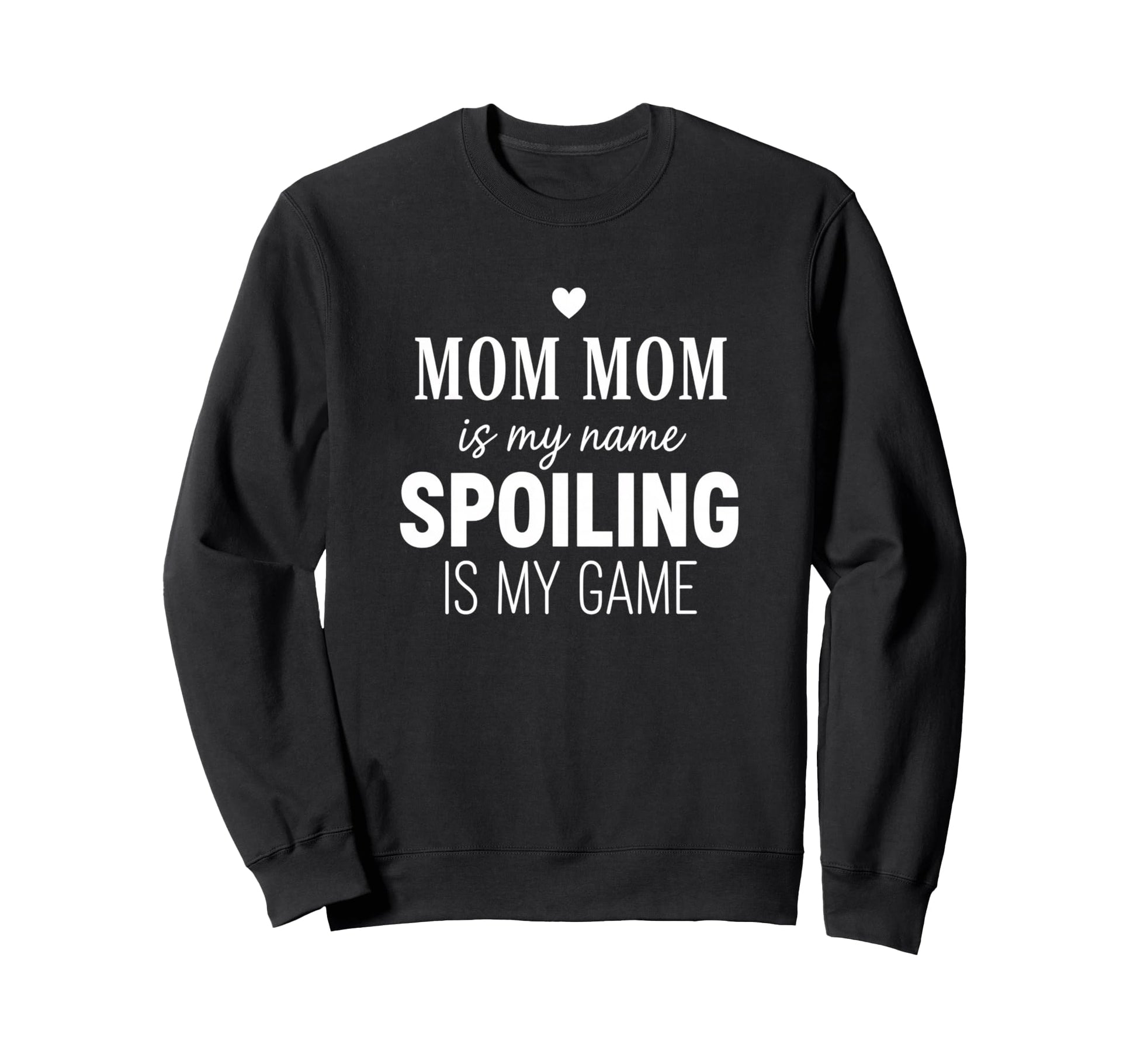 Mom Mom Spoiling Is My Game Funny Sweatshirt - Trendy Graphic Men Women - T-Shirt, Sweatshirt, Hoodie