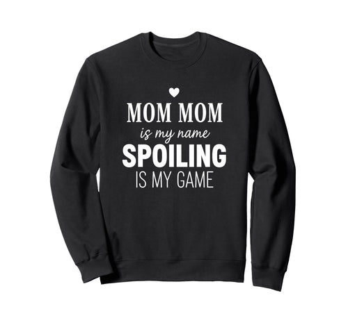 Mom Mom Spoiling Is My Game Funny Sweatshirt - Trendy Graphic Men Women - T-Shirt, Sweatshirt, Hoodie