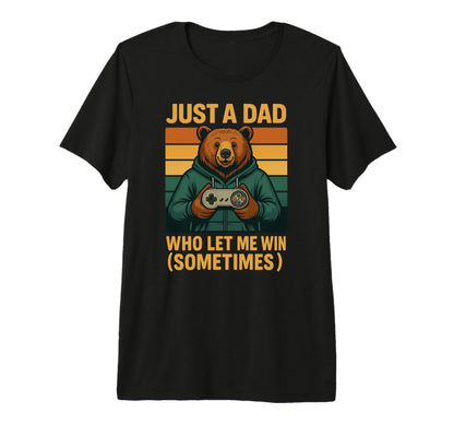 Just Dad Who Let Me Win Sometimes T-Shirt - Casual Everyday Wear Men Women - T-Shirt, Sweatshirt, Hoodie