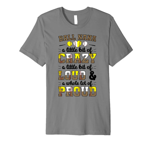 Ball Nana Funny Baseball Softball Nana T-Shirt - Novelty Apparel Men Women - T-Shirt, Sweatshirt, Hoodie