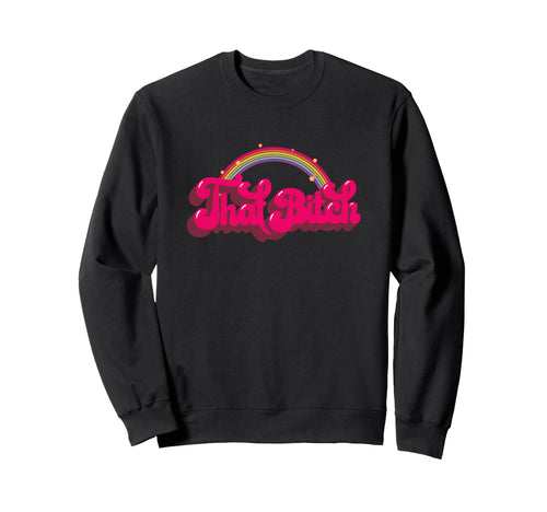That Bitch 60S 70S 70S 90S Grunge Sweatshirt - Casual Everyday Wear Unisex - T-Shirt, Sweatshirt, Hoodie