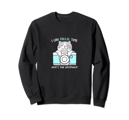 I Can Freeze Time Whats Your Sweatshirt - Fun Novelty Design Unisex - T-Shirt, Sweatshirt, Hoodie
