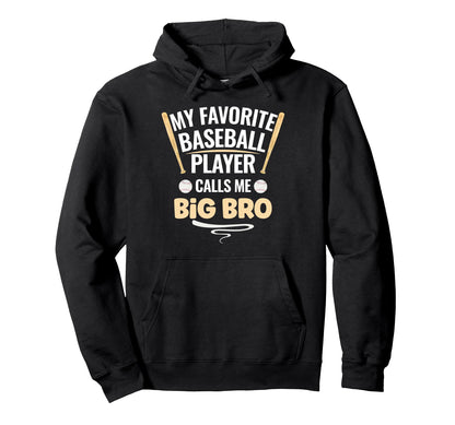 My Favorite Baseball Player Calls Me Big Bro Hoodie - Graphic Print Unisex - T-Shirt, Sweatshirt, Hoodie