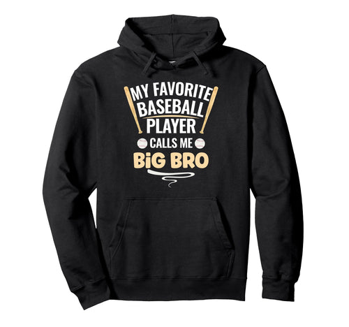 My Favorite Baseball Player Calls Me Big Bro Hoodie - Graphic Print Unisex - T-Shirt, Sweatshirt, Hoodie