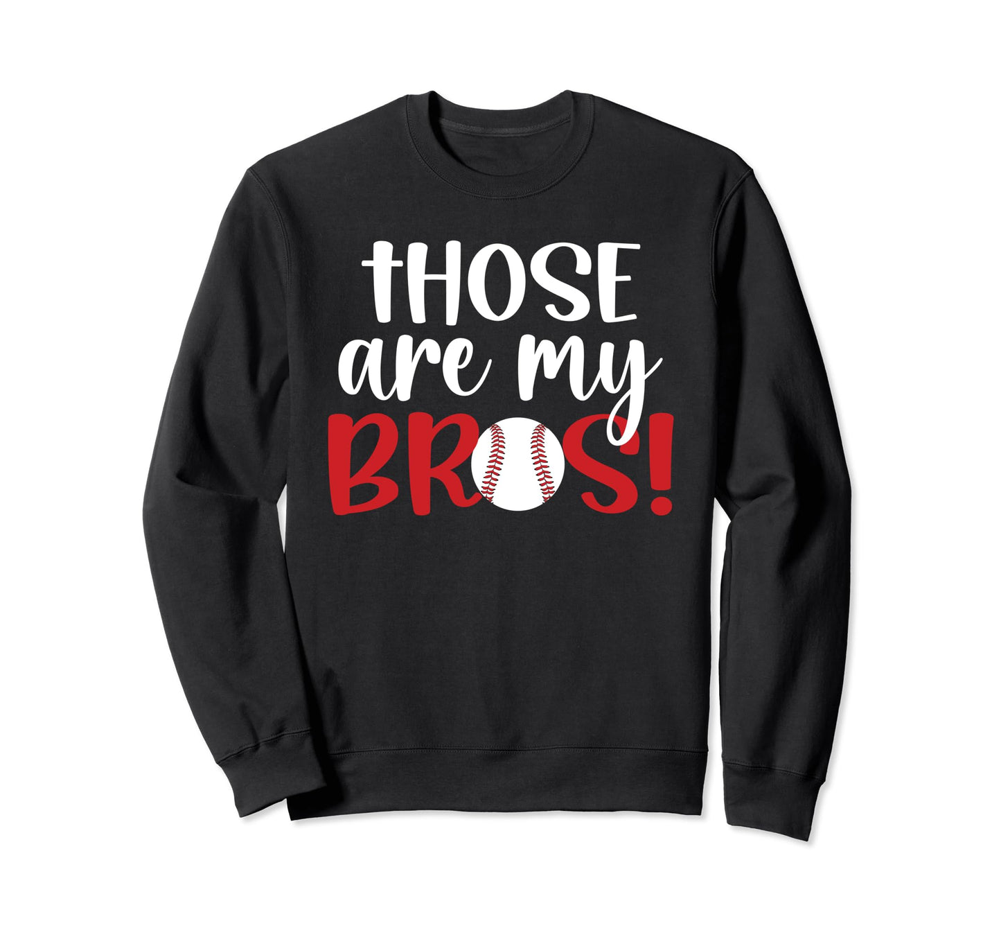 Those Are My Bros Baseball Sister Sweatshirt - Trendy Graphic Unisex - T-Shirt, Sweatshirt, Hoodie
