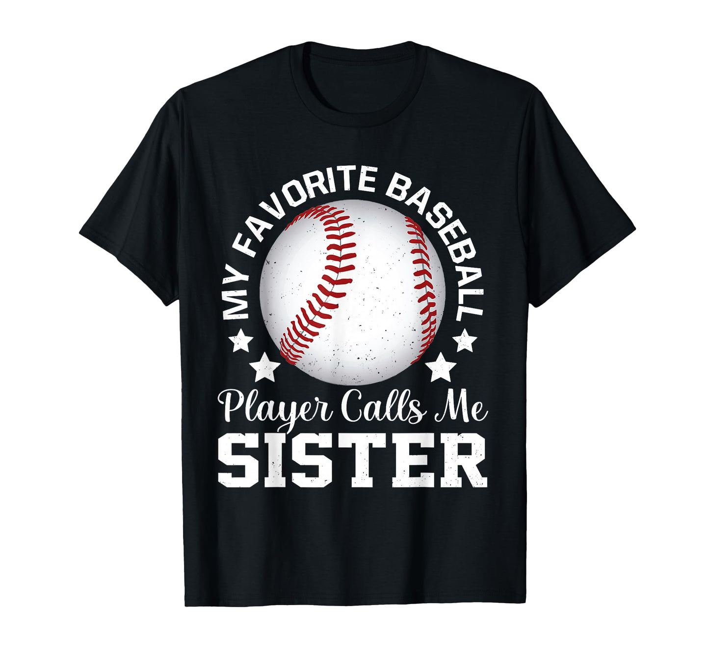 My Favorite Baseball Player Calls Me Sister T-Shirt - Graphic Print Unisex - T-Shirt, Sweatshirt, Hoodie