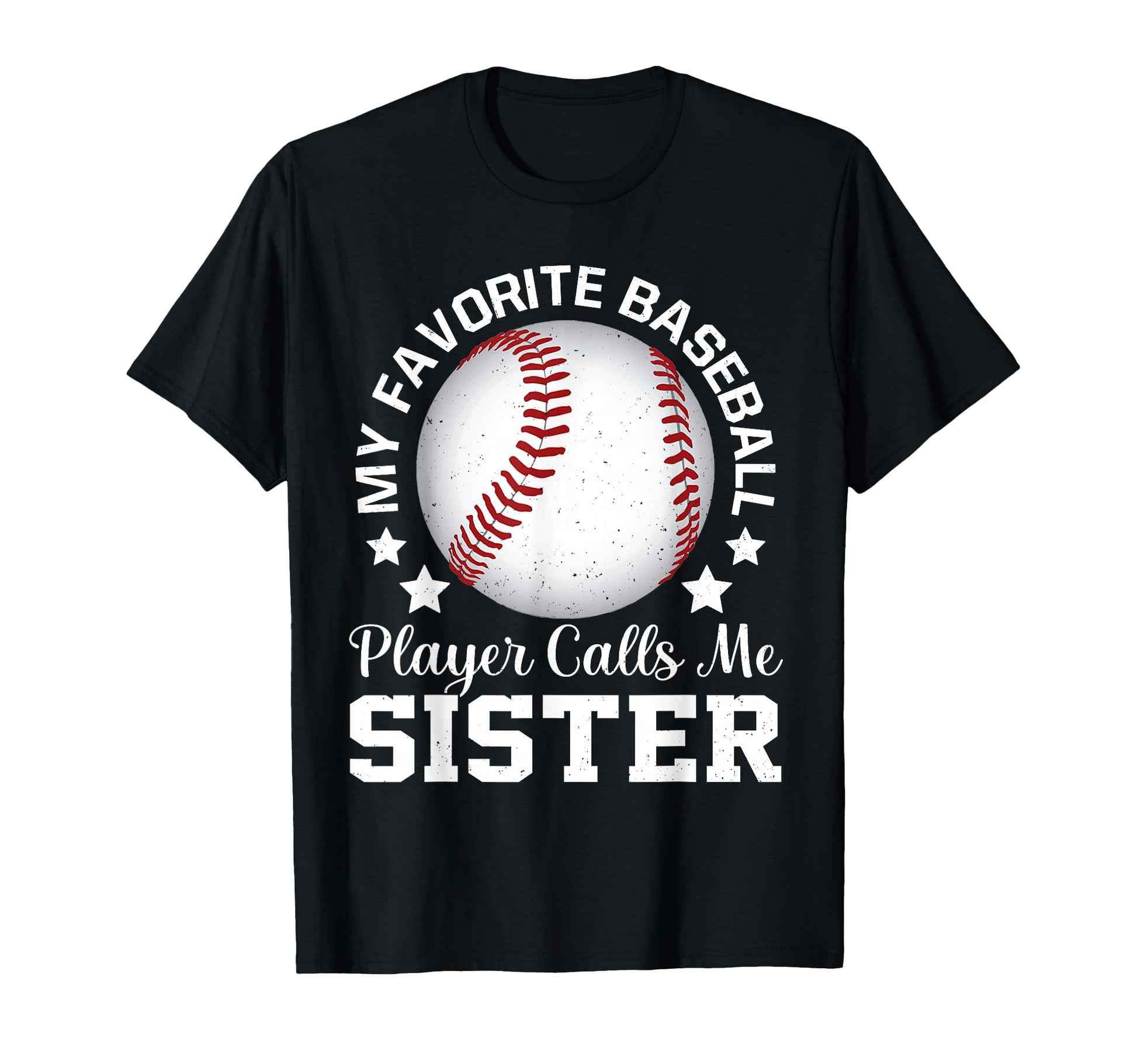 My Favorite Baseball Player Calls Me Sister T-Shirt - Graphic Print Unisex - T-Shirt, Sweatshirt, Hoodie