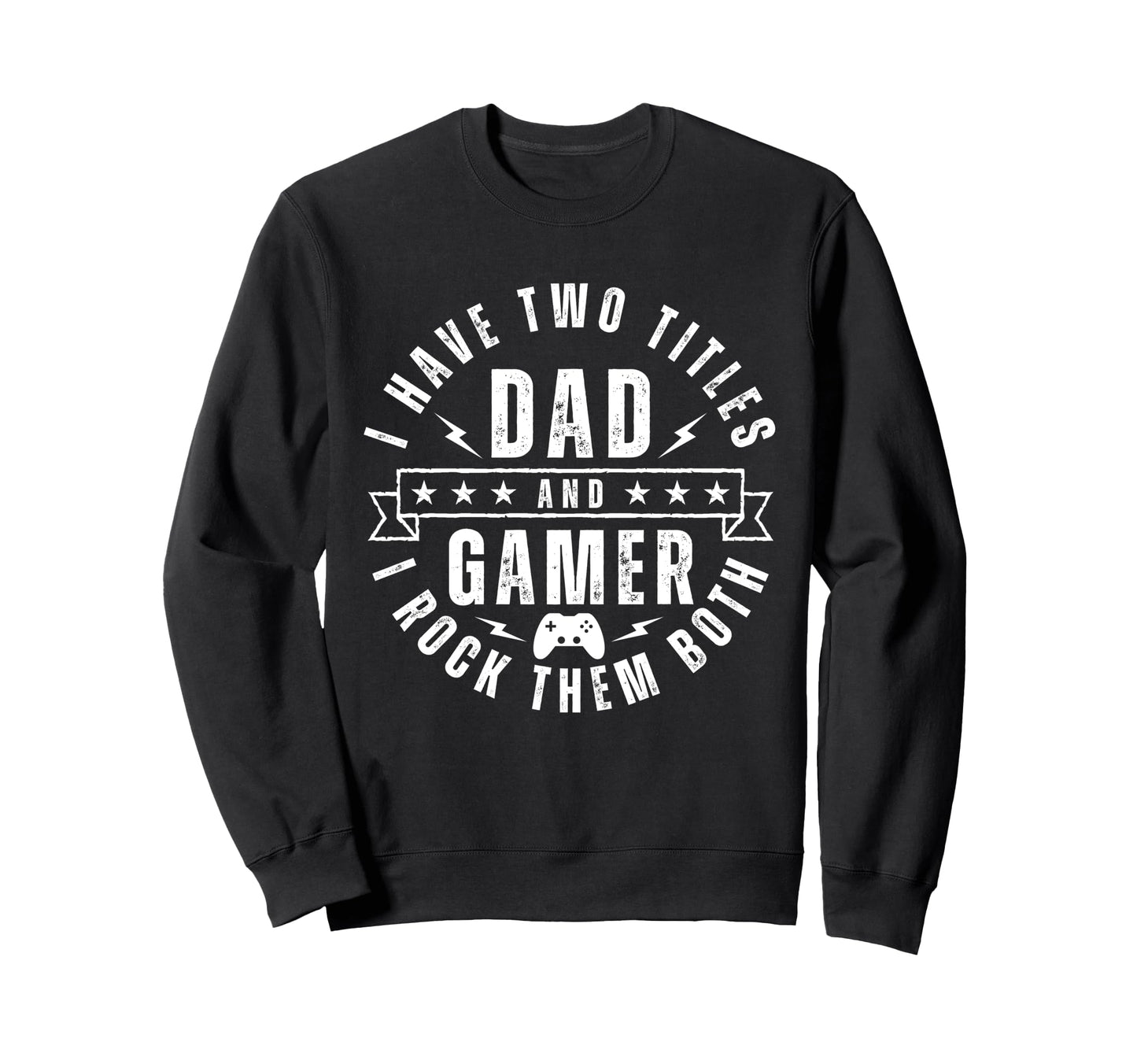 Gamer Dad Two Titles Funny Sweatshirt - Streetwear Style for Adults - T-Shirt, Sweatshirt, Hoodie