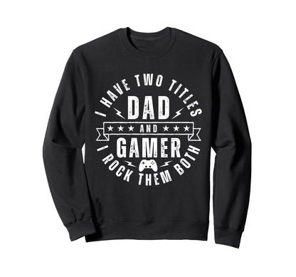 Gamer Dad Two Titles Funny Sweatshirt - Streetwear Style for Adults - T-Shirt, Sweatshirt, Hoodie