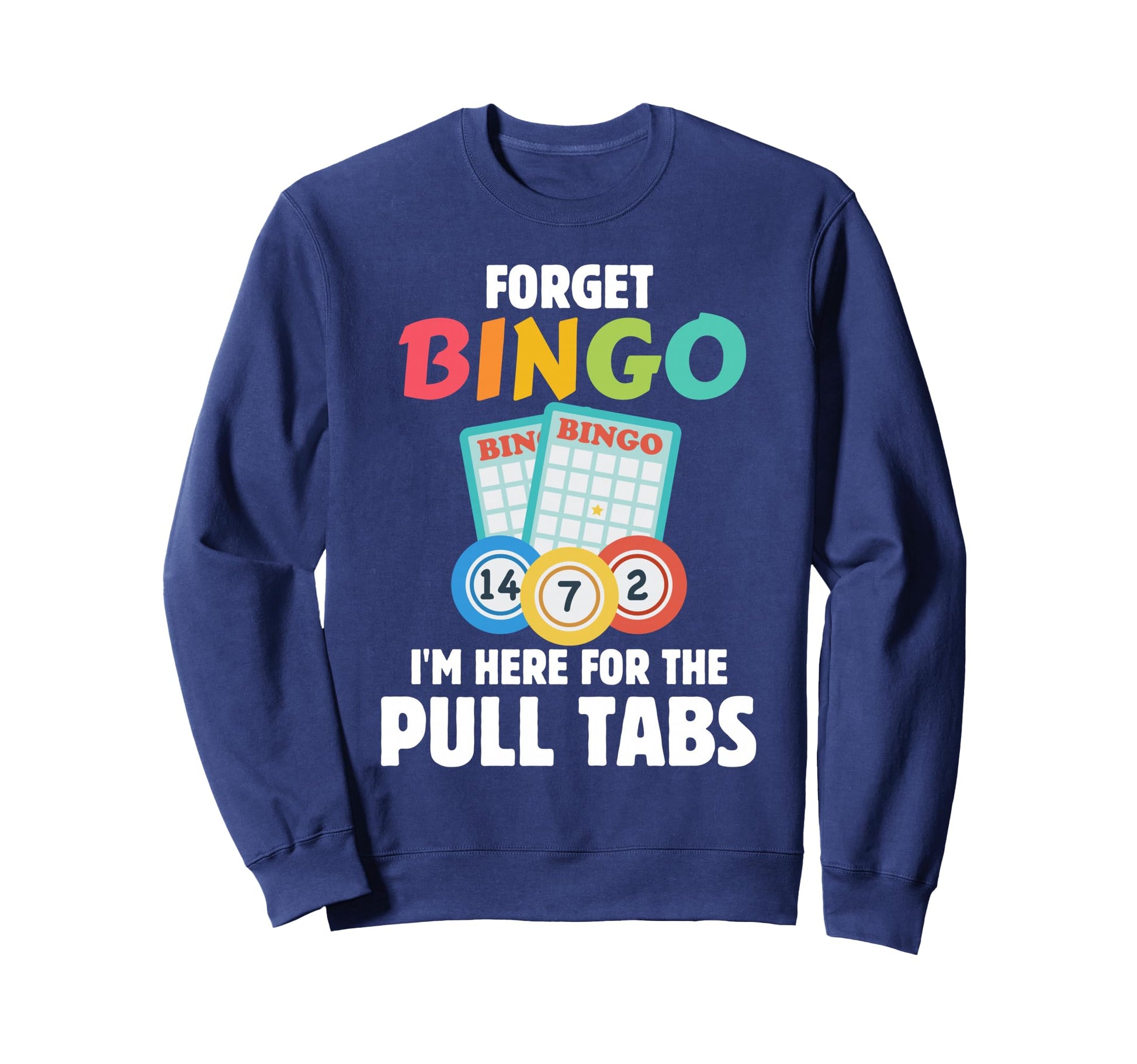 Forget Bingo Im Here Pull Tabs Sweatshirt - Streetwear Style Men Women - T-Shirt, Sweatshirt, Hoodie