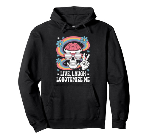 Funny Live Laugh Lobotomize Me Dark Hoodie - Streetwear Style Unisex - T-Shirt, Sweatshirt, Hoodie