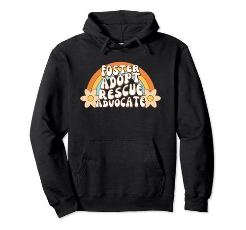 Foster Adopt Rescue Advocate Animal Rescue Hoodie - Trendy Graphic Unisex - T-Shirt, Sweatshirt, Hoodie