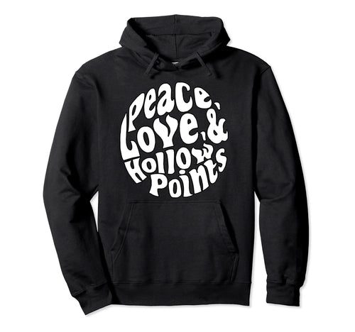 Peace Love And Hollow Points Hoodie - Trendy Graphic for Adults - T-Shirt, Sweatshirt, Hoodie