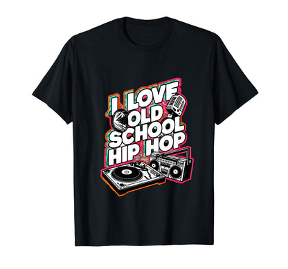I Love Old School Hip Hop Urban Rap T-Shirt - Trendy Graphic for Adults - T-Shirt, Sweatshirt, Hoodie