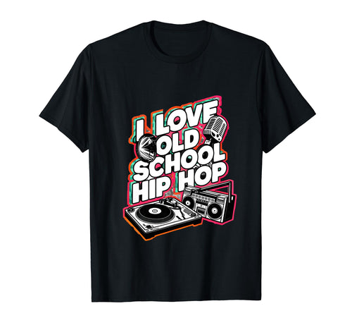 I Love Old School Hip Hop Urban Rap T-Shirt - Trendy Graphic for Adults - T-Shirt, Sweatshirt, Hoodie
