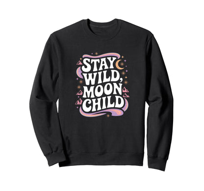 Stay Wild Moon Child Cosmic Boho Sweatshirt - Unique Graphic for Adults - T-Shirt, Sweatshirt, Hoodie