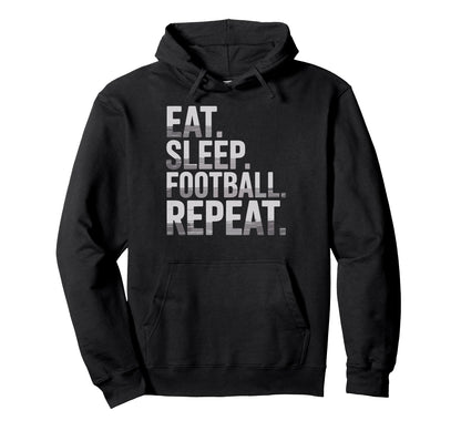 Eat Sleep Football Repeat Funny Joke Hoodie - Aesthetic Graphic Men Women - T-Shirt, Sweatshirt, Hoodie