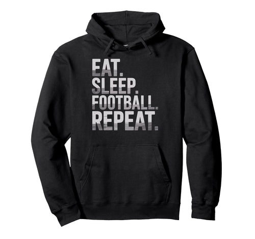 Eat Sleep Football Repeat Funny Joke Hoodie - Aesthetic Graphic Men Women - T-Shirt, Sweatshirt, Hoodie