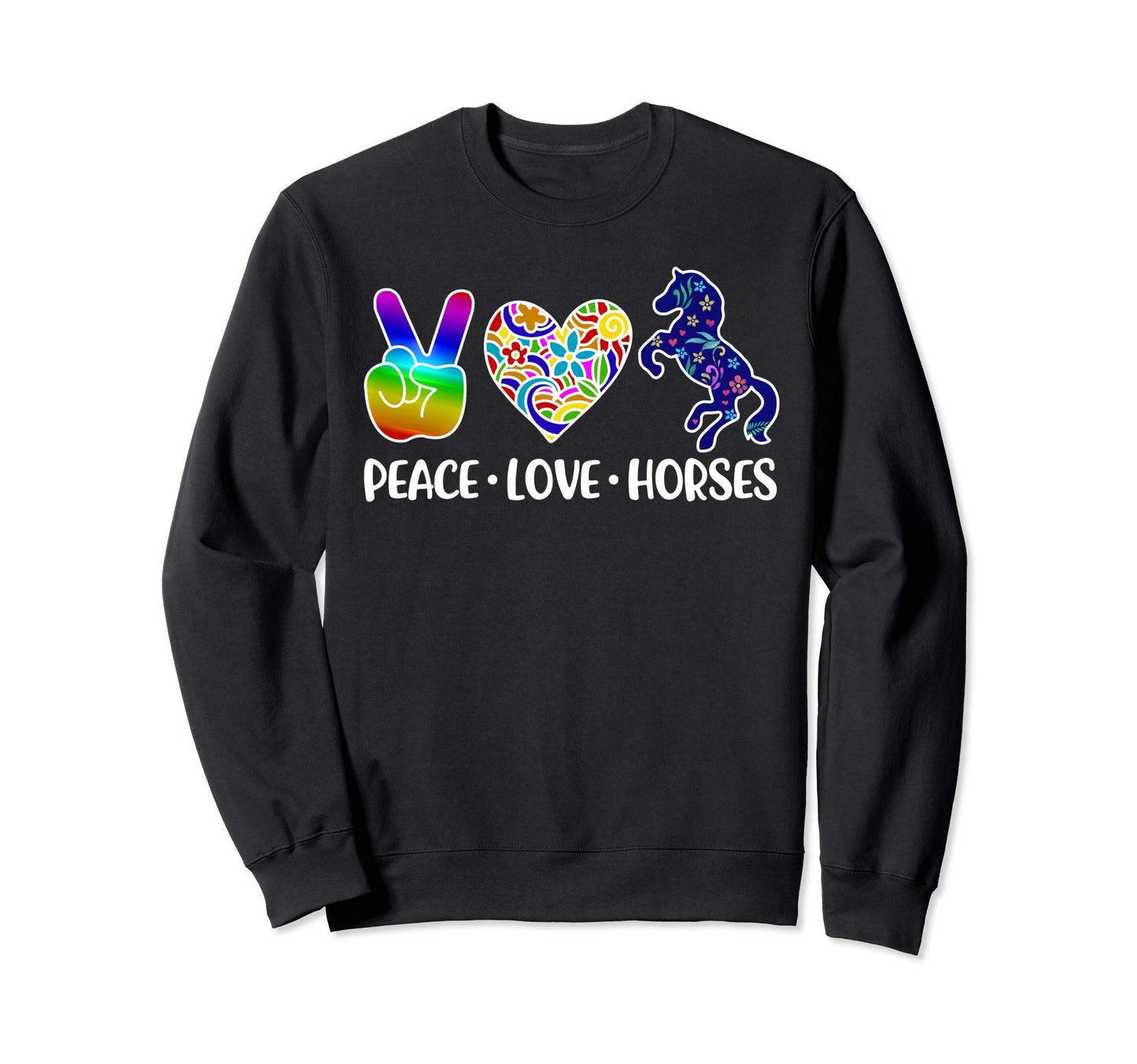 Peace Love Horses Sweatshirt - Fun Novelty Design Unisex - T-Shirt, Sweatshirt, Hoodie