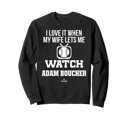 My Wife Lets Me Watch Adam Boucher Sweatshirt - Fun Novelty Design Unisex - T-Shirt, Sweatshirt, Hoodie