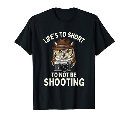 Lifes Too Short To Not Be Shooting T-Shirt - Fun Novelty Design Unisex - T-Shirt, Sweatshirt, Hoodie