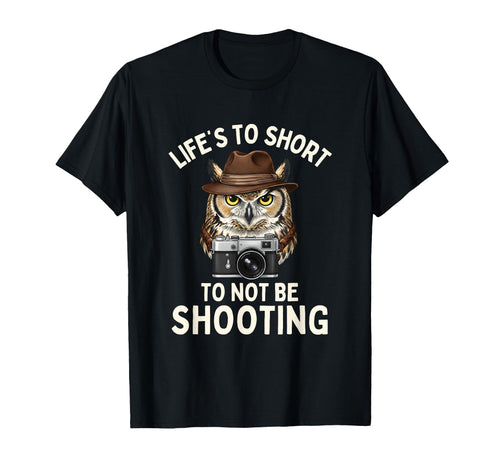 Lifes Too Short To Not Be Shooting T-Shirt - Fun Novelty Design Unisex - T-Shirt, Sweatshirt, Hoodie