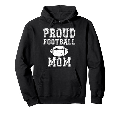 Proud Football Mom Game Day Hoodie - Trendy Graphic Men Women - T-Shirt, Sweatshirt, Hoodie