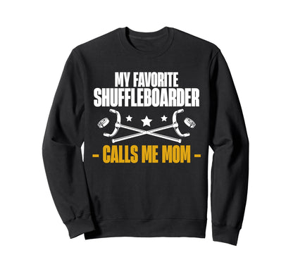 My Favorite Shuffleboarder Calls Me Sweatshirt - Unique Graphic Men Women - T-Shirt, Sweatshirt, Hoodie