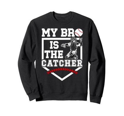 My Bro Is Baseball Catcher Brother Sweatshirt - Unique Graphic Unisex - T-Shirt, Sweatshirt, Hoodie