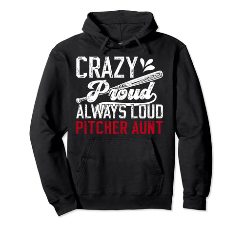 Crazy Proud Baseball Pitcher Aunt Hoodie - Trendy Graphic for Adults - T-Shirt, Sweatshirt, Hoodie