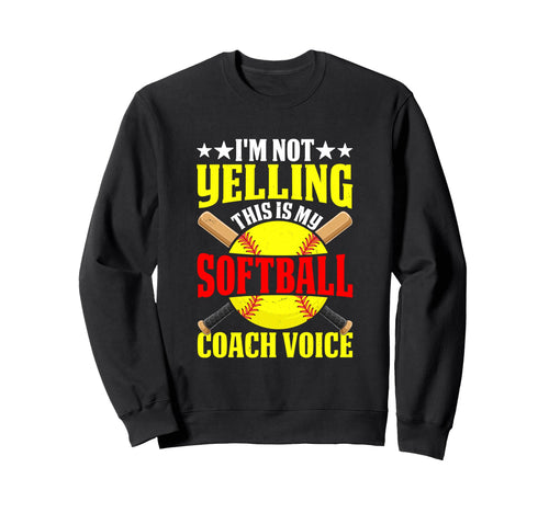 Yelling Softball Coach Voice Funny Sweatshirt - Unique Graphic Unisex - T-Shirt, Sweatshirt, Hoodie