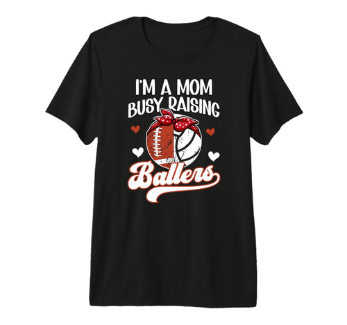 Im Mom Busy Raising Ballers Football T-Shirt - Casual Everyday Wear Unisex - T-Shirt, Sweatshirt, Hoodie