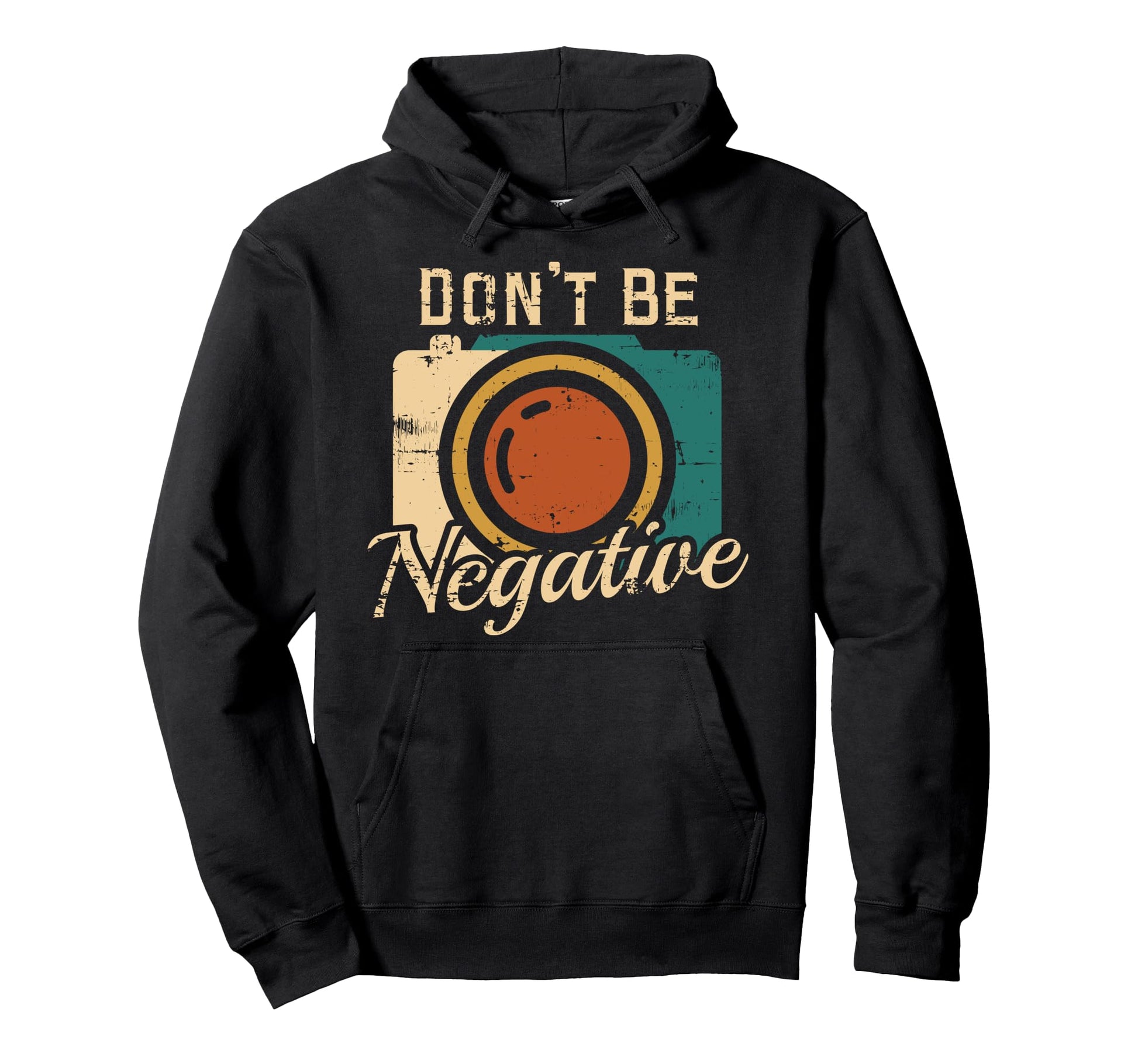Dont Be Negative Camera Photography Hoodie - Custom Art Print for Adults - T-Shirt, Sweatshirt, Hoodie