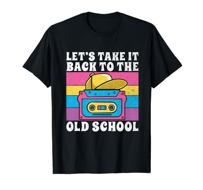 Lets Take It Back To Old School 90S Hip Hop T-Shirt - Trendy Graphic Unisex - T-Shirt, Sweatshirt, Hoodie