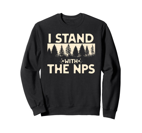 I Stand Nps National Park Support Sweatshirt - Trendy Graphic Unisex - T-Shirt, Sweatshirt, Hoodie