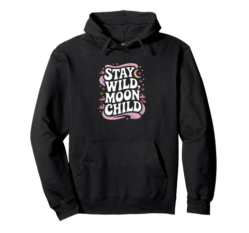 Stay Wild Moon Child Cosmic Boho Vibes Hoodie - Streetwear Style for Adults - T-Shirt, Sweatshirt, Hoodie