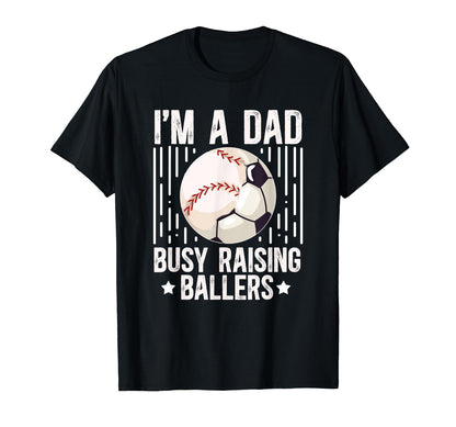 Im Dad Busy Raising Ballers Soccer T-Shirt - Custom Art Print Unisex - T-Shirt, Sweatshirt, Hoodie