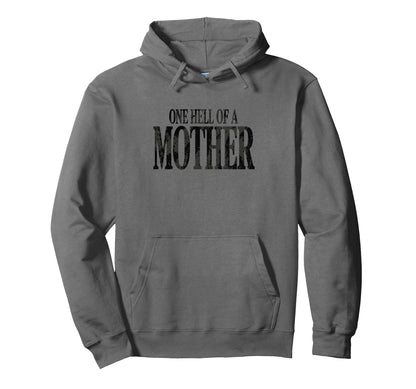 One Hell Mother Funny Mothers Day Hoodie - Graphic Print Men Women - T-Shirt, Sweatshirt, Hoodie